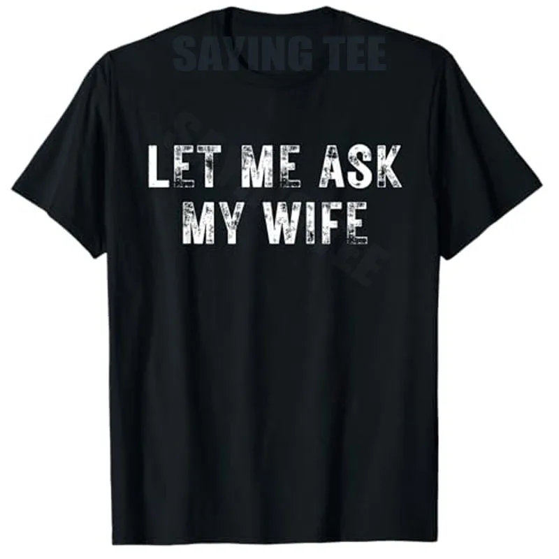 Let Me Ask My Wife, She Said No Funny Saying Tee Vintage T-Shirt Y2k Letters Printed Graphic Outfit Novelty Gift Short Sleeve
