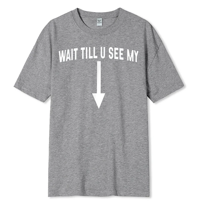 Funny Joke Humor Rude Cotton Summer Short Sleeve Casual T Shirt Wait Till U See My Design Trendy Tee Cool Comfortable Top