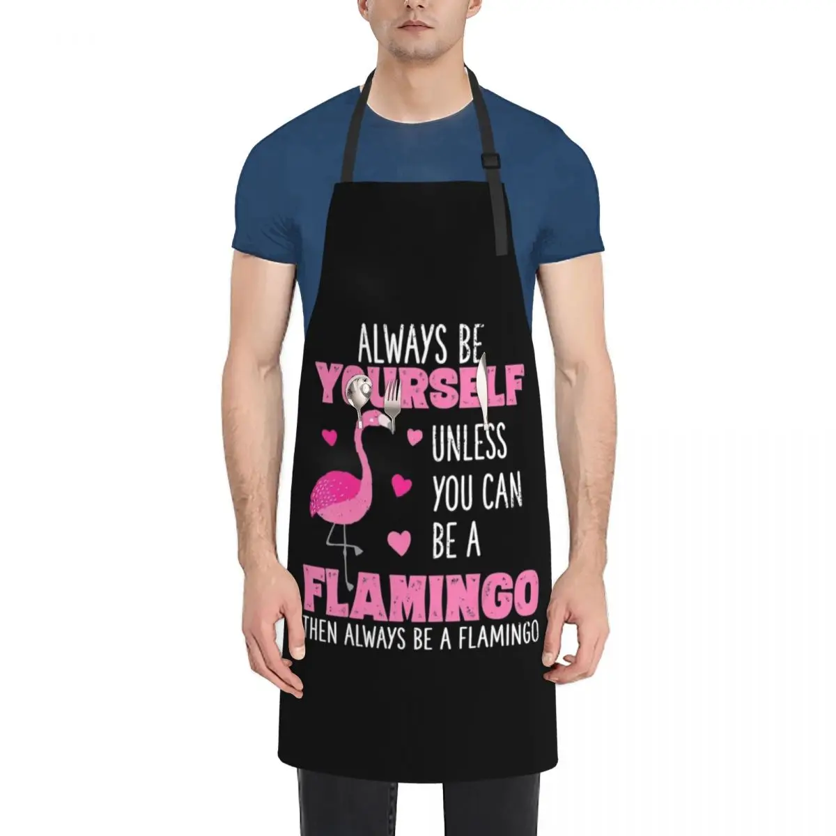 

Always Be Yourself Unless You Can Be A Flamingo Then Always Be A Flamingo Animal Lover Apron Custom Kitchens Woman Apron