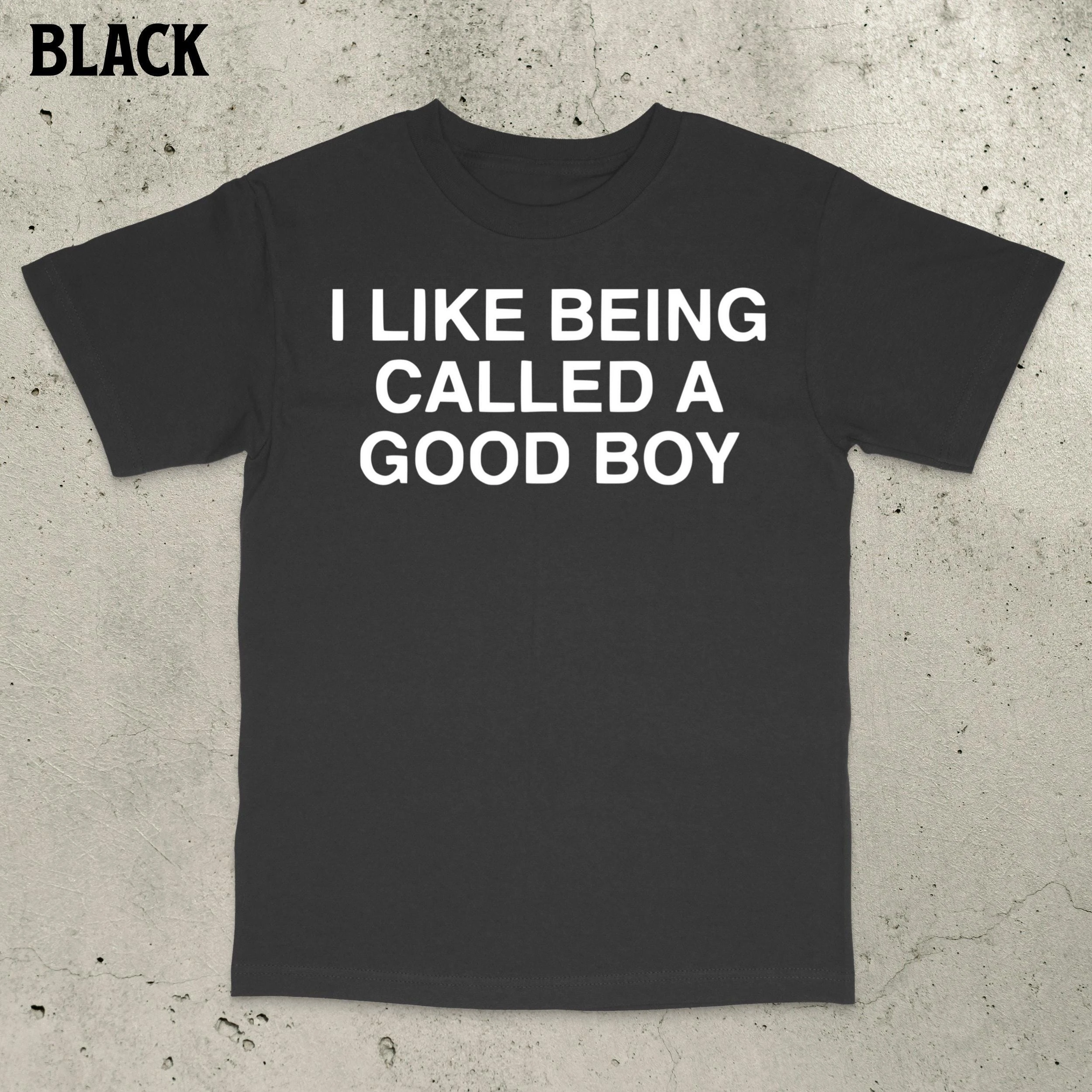 I LIKE BEING CALLED A GOOD BOY T Shirt Tee Men Women Summer Oversize Gen Z Ironic Humor Weirdcor Sarcastic Hilarious Funny Meme