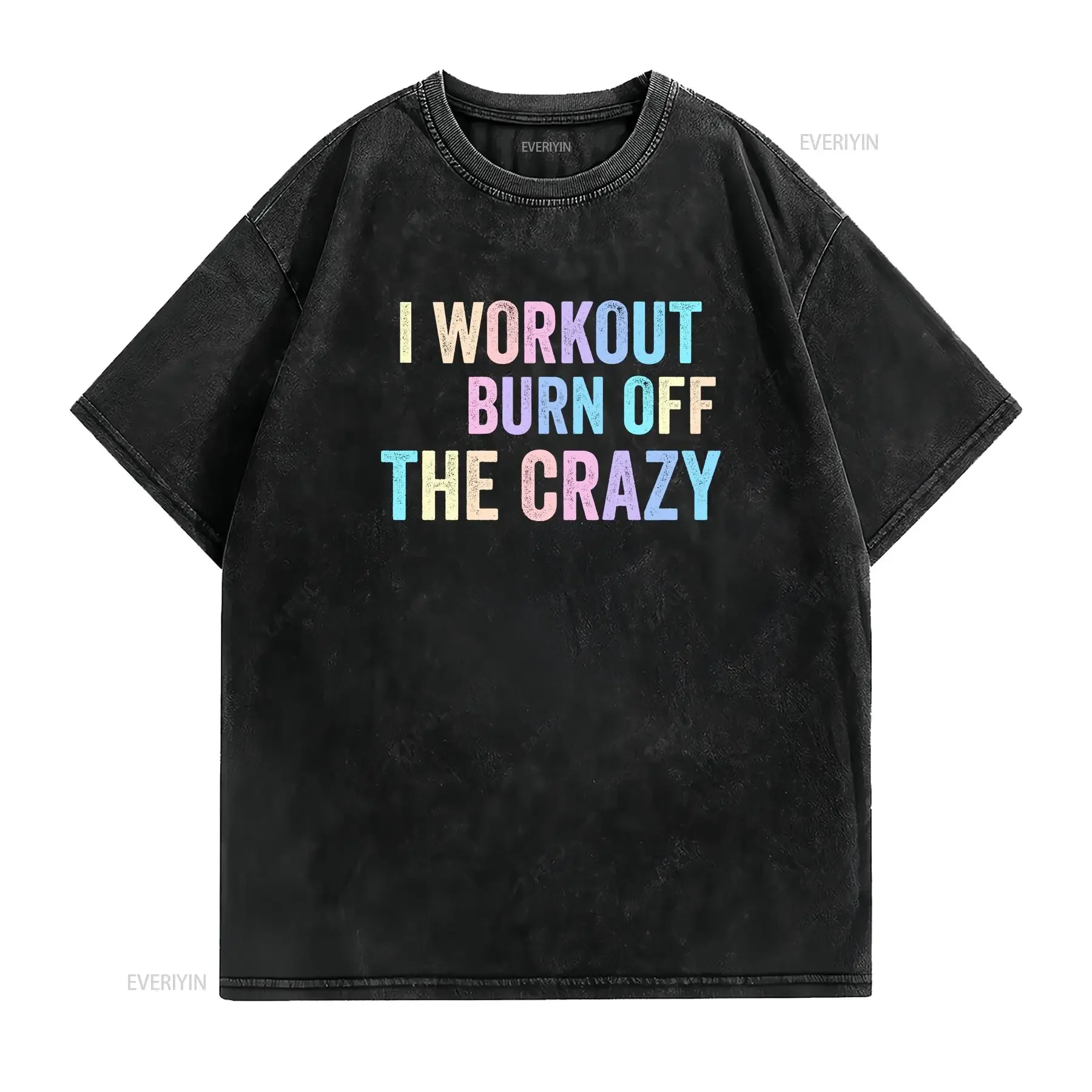 I Work Out to Burn Off The Crazy T Shirt Funny Fitness WorkouT Gym Sarcastic With Saying Muscle FiT vintage Washed Stylish