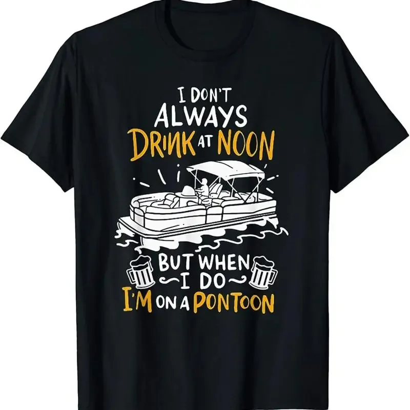 I Don't Always Drink At Noon But When I Do I'm On A Pontoon T-Shirt