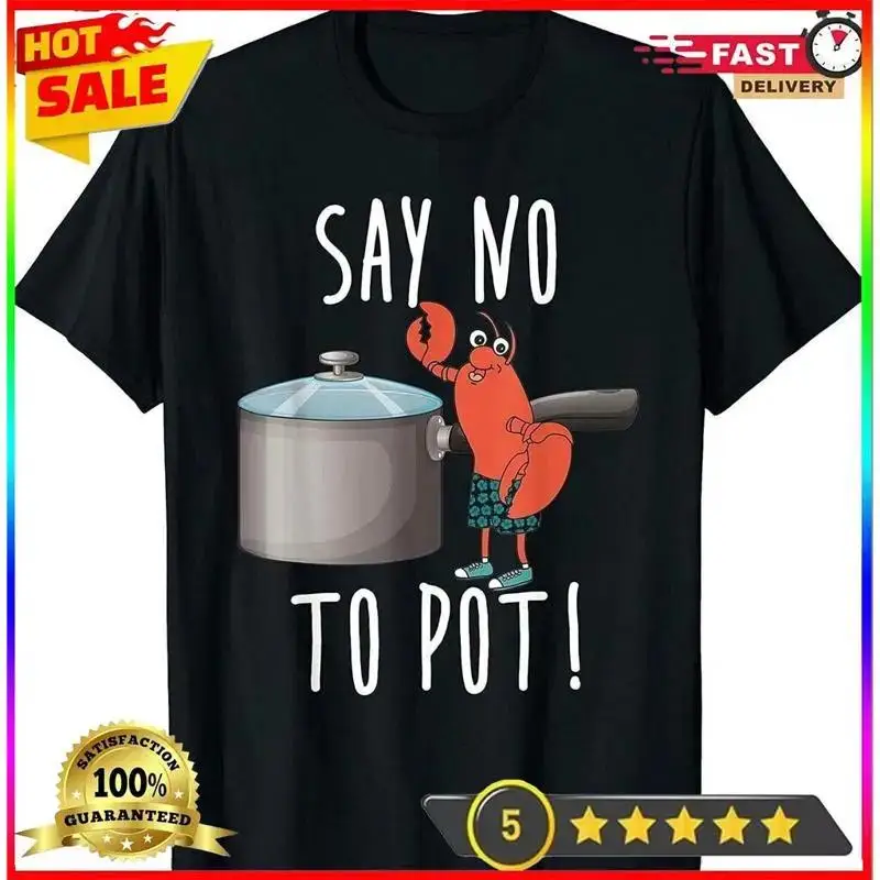 Say No To Pot Lobster Eating Funny Seafood Boil Eat T-Shirt