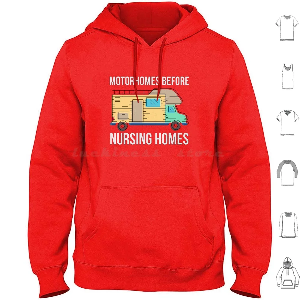 Motorhomes Before Nursing Homes Hoodie cotton Long Sleeve Camping Rv Funny Campfire Camp Tent Trailer Adventure