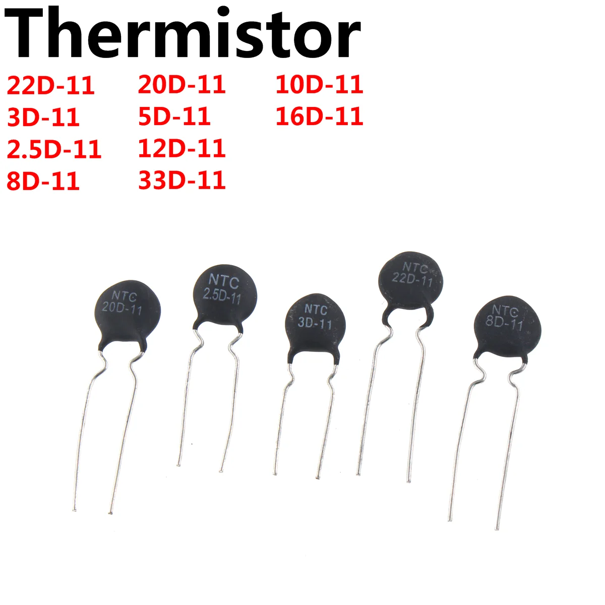 

100PCS NTC Thermistor Resistor 22D-11 3D-11 2.5D-11 8D-11 20D-11 5D-11 12D-11 33D-11 10D-11 16D-11