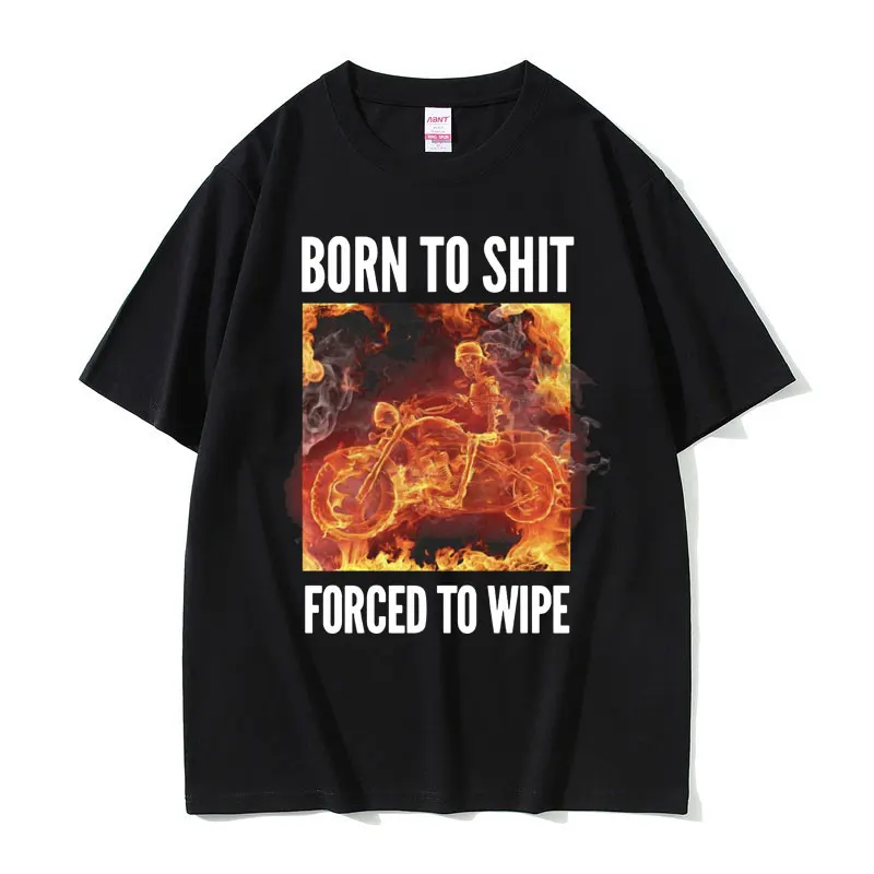 Born To Shit Forced To Wipe Tshirt Vintage Flame Skeleton Graphic Print T-shirts Men Casual Oversized T Shirt Male Cotton Tees