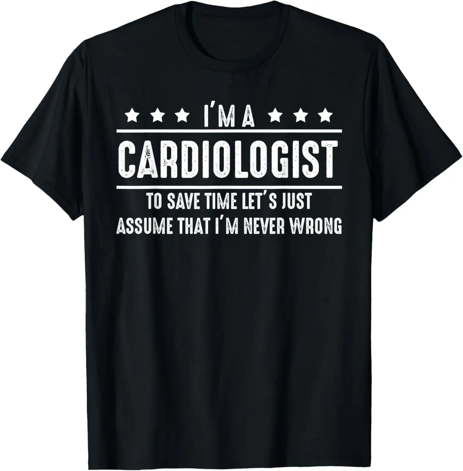 Cardiologist Never Wrong - Cardiologist Shirt Gift