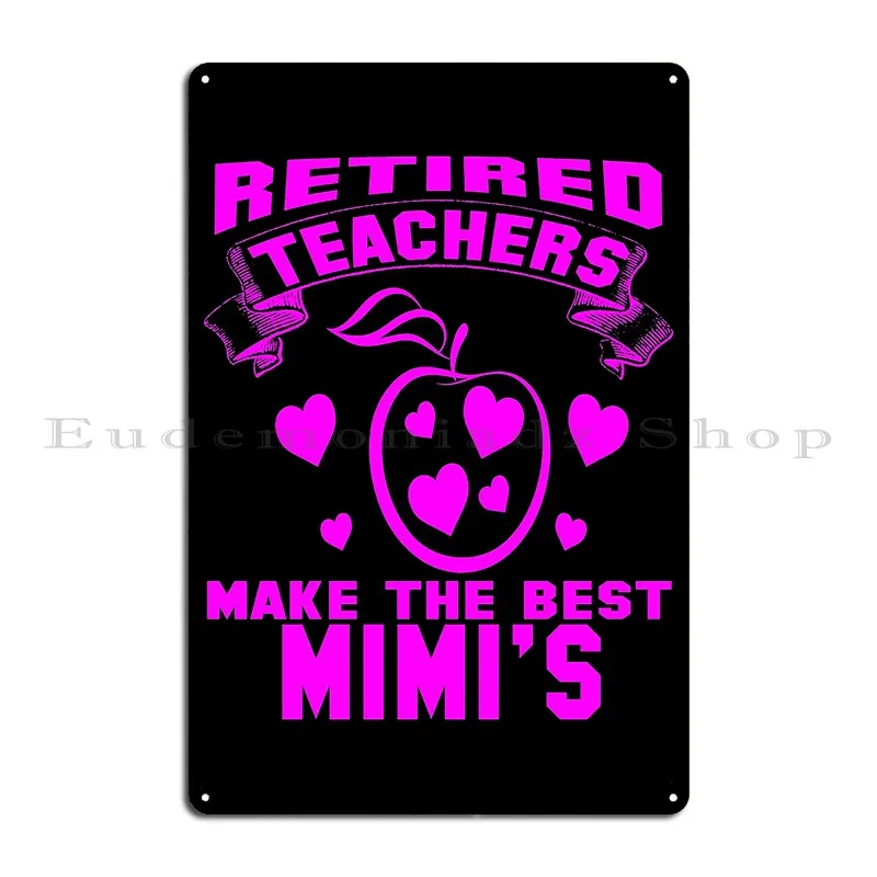 Retired Teachers Make The Best Mimi S Metal Sign Customize Decoration Personalized Rusty Pub Tin Sign Poster