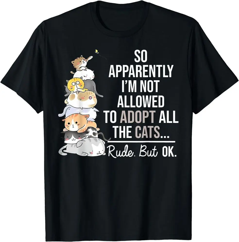 NEW LIMITED So Apparently I'm Not Allowed To Adopt All The Cats Funny T-ShirtAnime Costume Cotton Short Sleeve