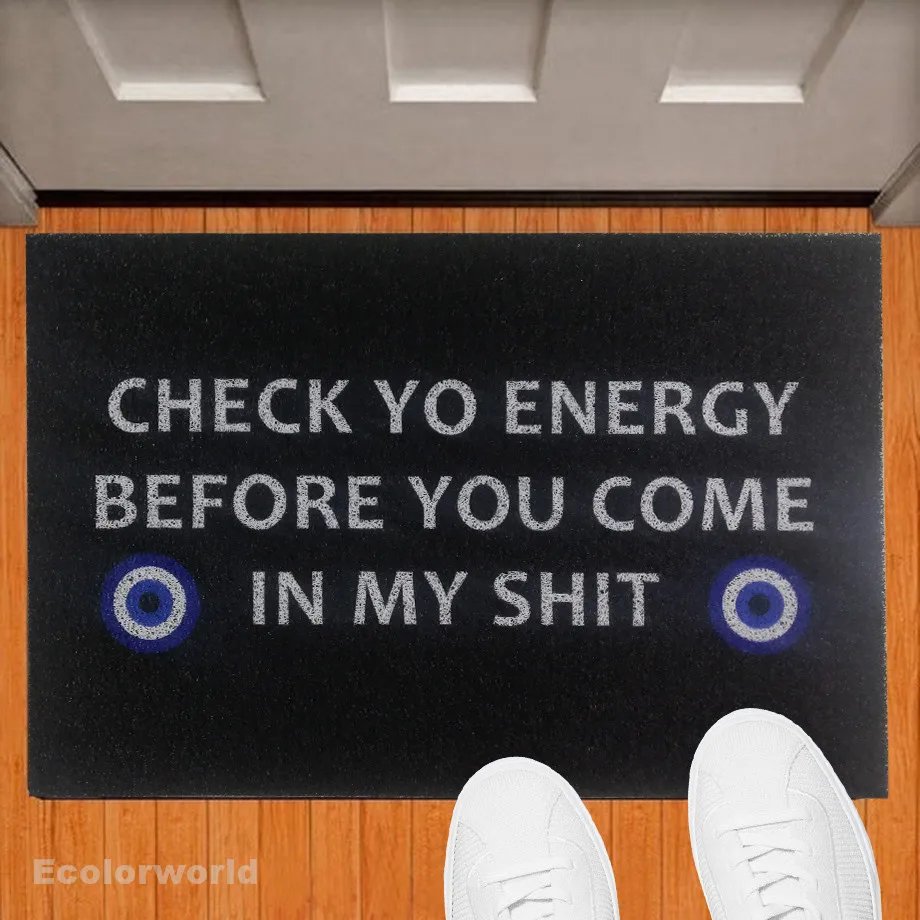 Check Ya Energy Before You Come In My Shit Doormat Entrance Welcome Mat Outdoor PVC Rugs Floor Mats Carpet Dust Proof Home Decor