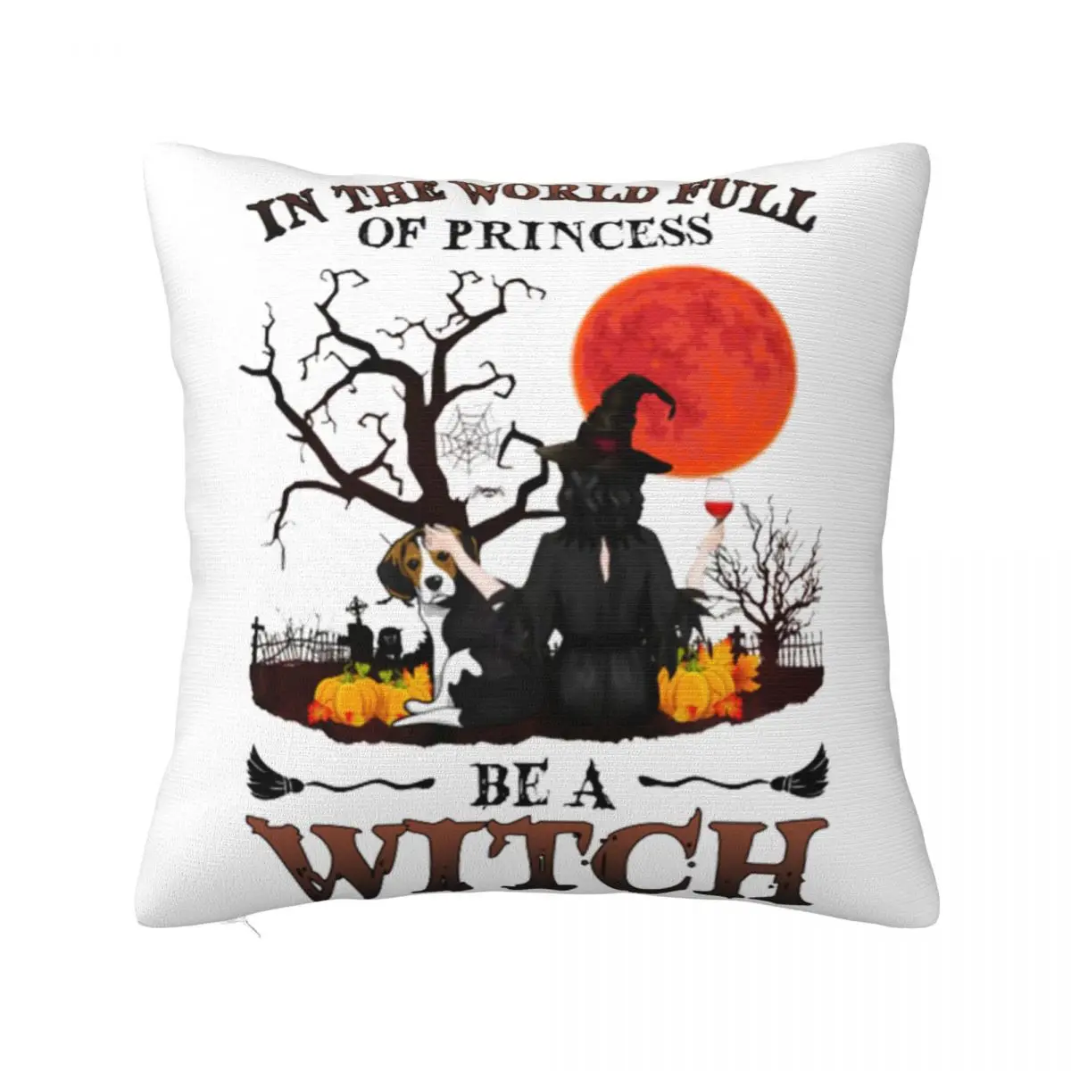 In A World Full Of Princesses Be A Witch Halloween Beagle Square Pillowcase Pillow Cover Cushion Throw Pillow for Living Room