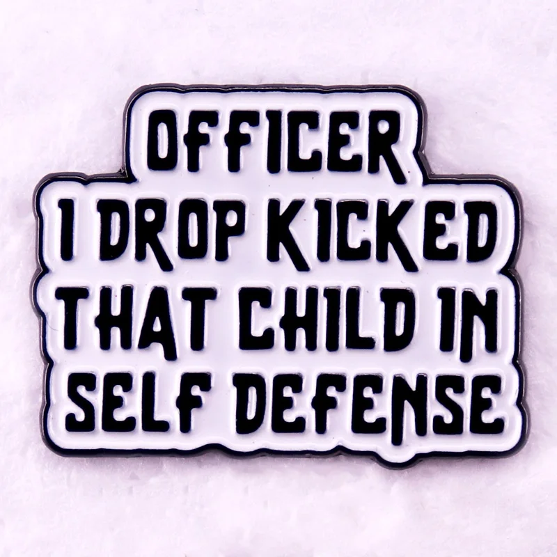 Officer I Drop Kicked That Child in Self Defense Badge Enamel Pin Brooches Jewelry Gift