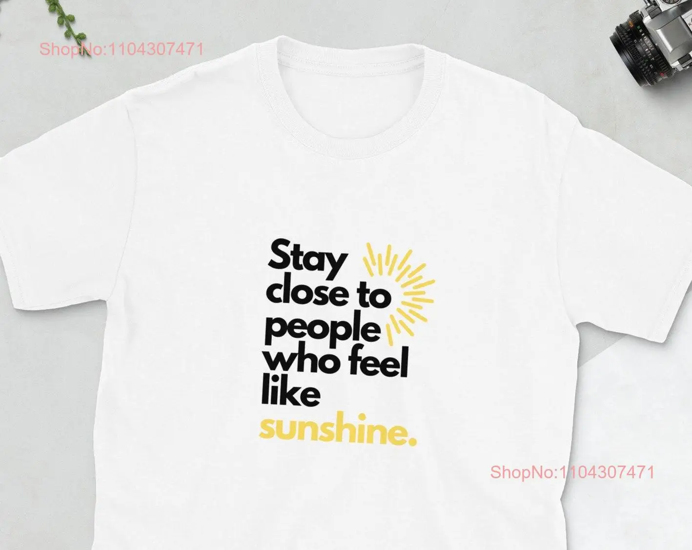 Stay close to people who feel like sunshine t shirt Happy joy positive sunny sun yellow Men women tee white grey