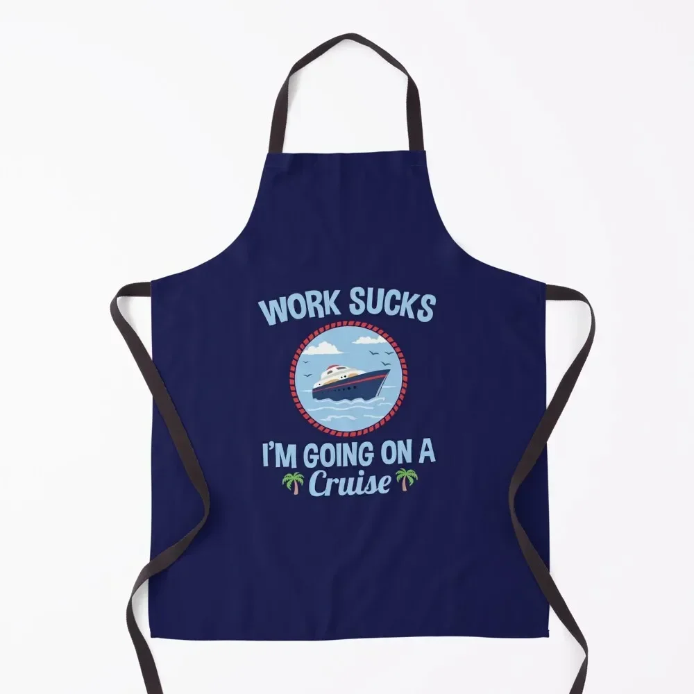 

Cruise Lover Gifts Work Sucks I'm Going On A Cruise Apron custom women's kitchen chef for man kitchen gadgets Apron