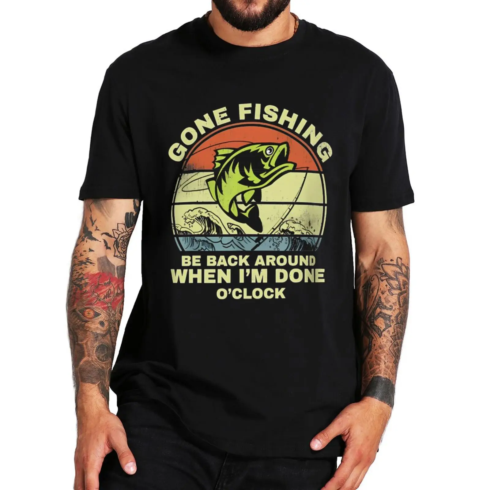 Men tee shirt Gone Fishing Be Back Around When I'm Done O'clock T-shirt Funny Humor Fisherman Gift Tee Cotton Casual T Shirt