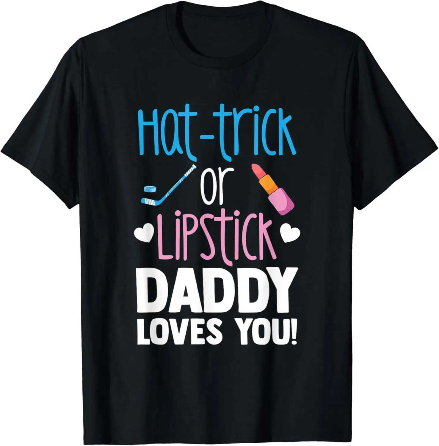 Hat-Trick Or Lipstick Daddy Loves You Funny Future Father T-Shirt