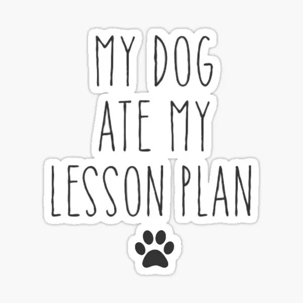 My Dog Ate My Lesson Plan  5PCS Stickers for Funny Room Decor  Wall Print Stickers Window Decorations Laptop Luggage Car Art Kid