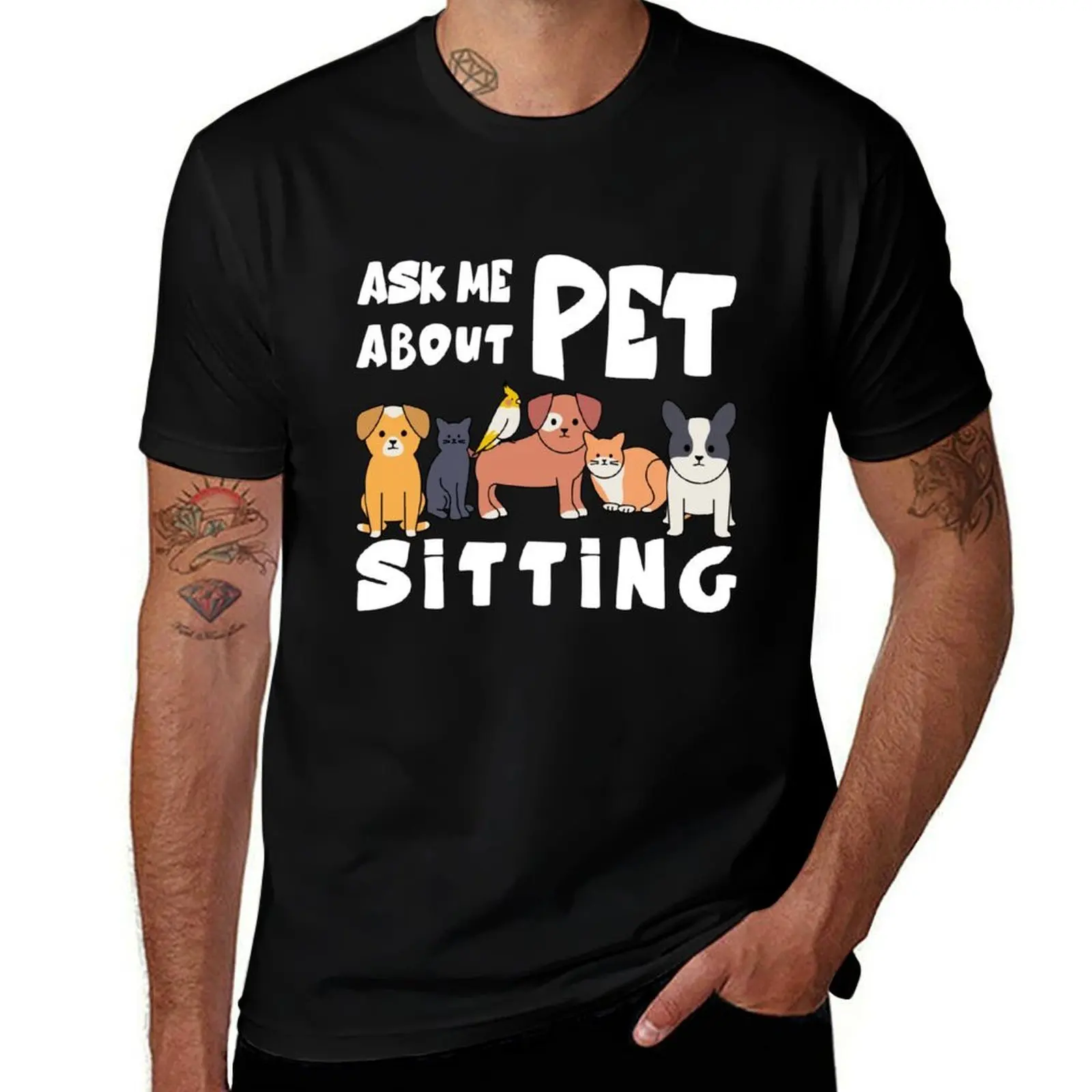 

Ask Me About Pet Sitting - Dog Cat Pet Daycare T-Shirt anime t shirts for man T-Shirt