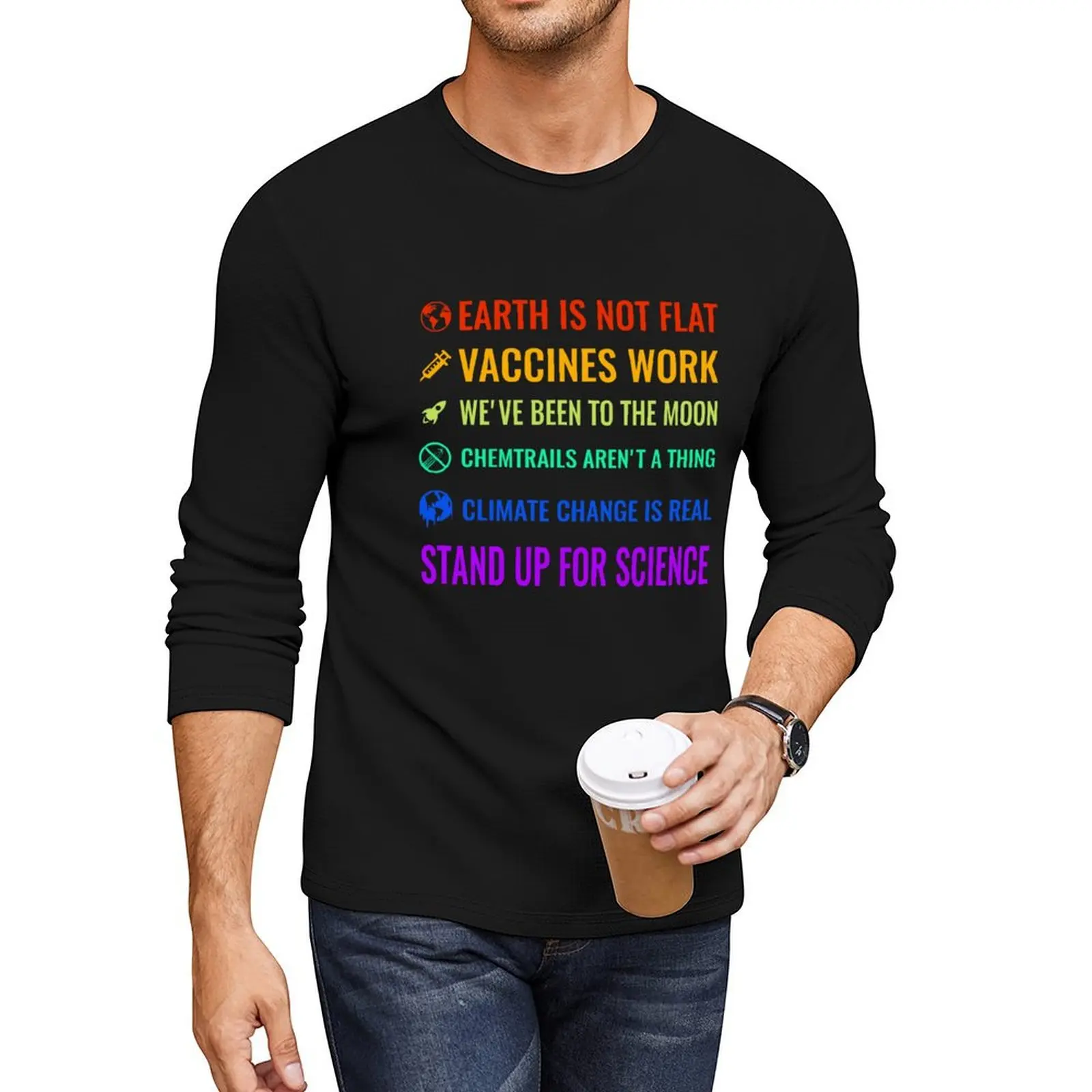 

Earth is not flat! Vaccines work! We've been to the moon! Chemtrails aren't a thing! Climate change is real! Stand Long T-Shirt