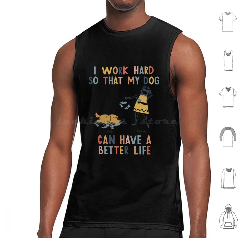 Trabajo duro, así que mi perro puede tener una vida mejor, camisetas sin mangas con estampado de algodón, trabajo duro, así que mi perro puede tener un