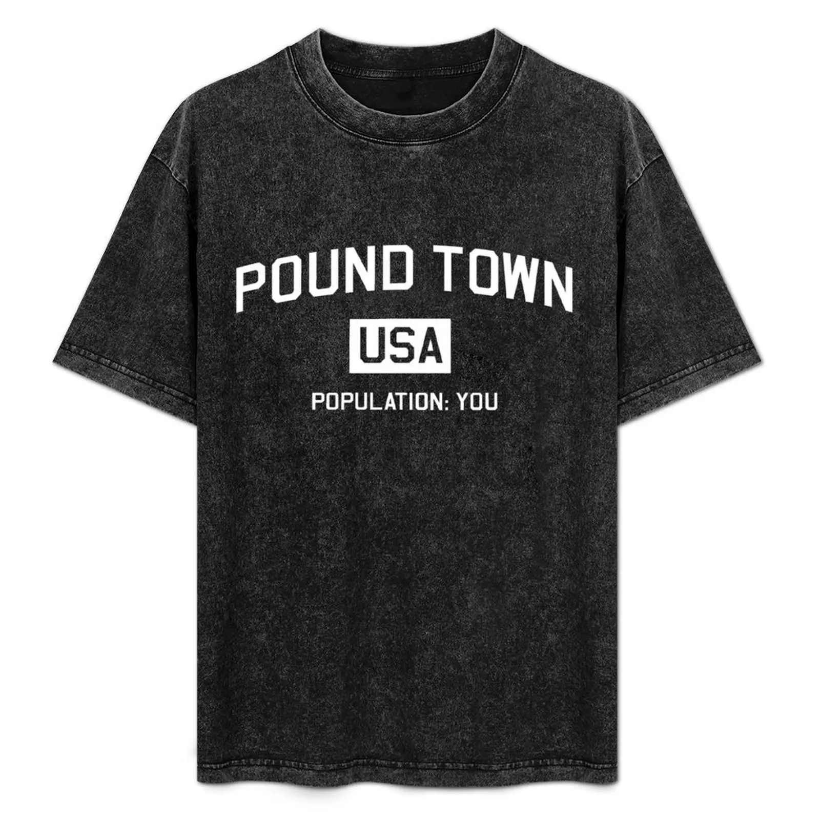 Pound Town USA. Population: You T-Shirt plus sizes anime aesthetic clothes slim fit t shirts for men