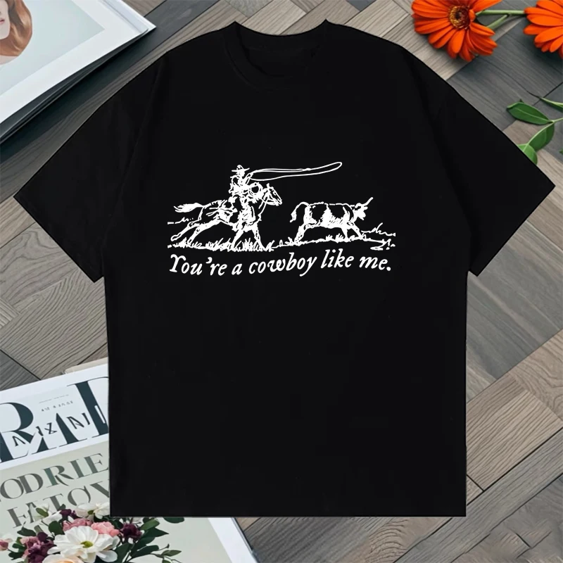 

You Are A Cowboy Like Me Pattern Street Hip Hop Oversized t-shirt Men Women 100% Cotton Crew Neck short sleeve Unisex Tee shirt