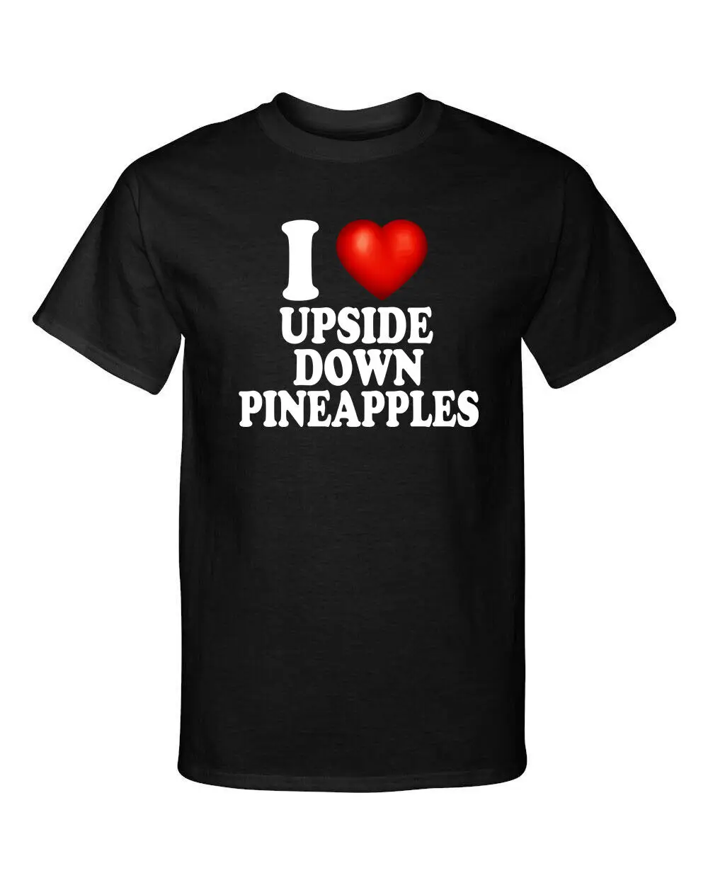 I Love Upside Down Pineapples Heart Swingers Adult Humor T Shirt