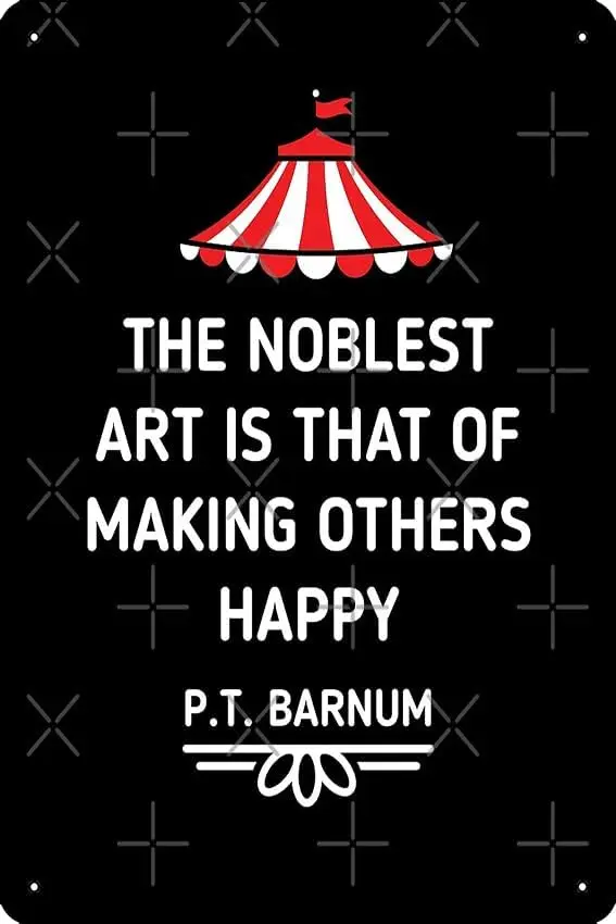 PT Barnum Quote The Noblest Art Is That Of Making Others Happy Art Print Metal Tin Sign Plaque Man Cave Wall 8x12 Inch Wall Art