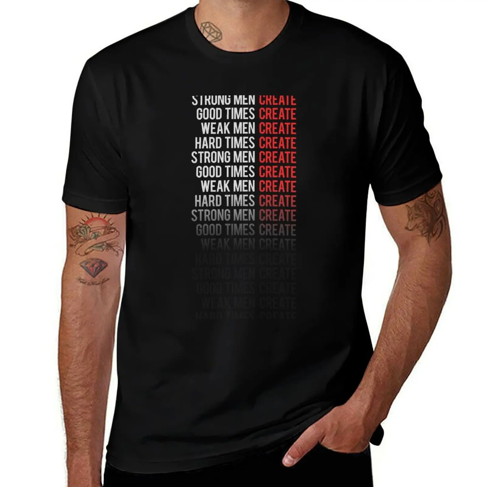 Hard Times Create Strong Men T-Shirt High Quality Durable T-Shirt