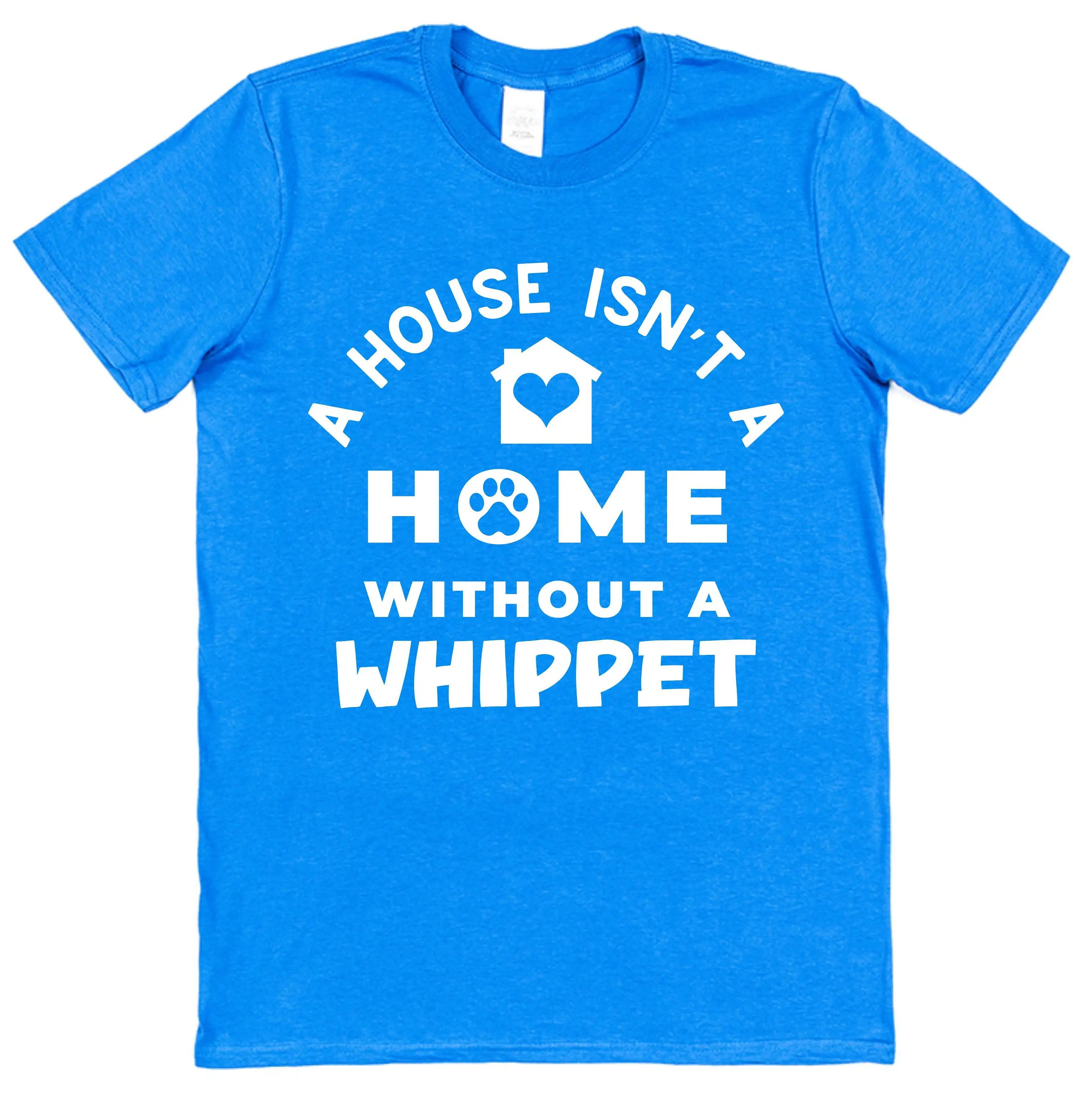 Whippet T Shirt A House Isn't Home Slogan For Dog Mum Dad or Ladies Fitted Puppy Owner Pet Lover Present New Cotton Greyhound