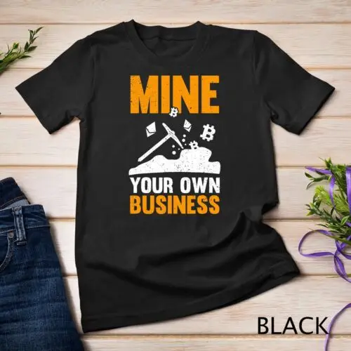 

Mine Your Own Business Cryptocurrency Bitcoin Mining Lover Unisex T-shirt