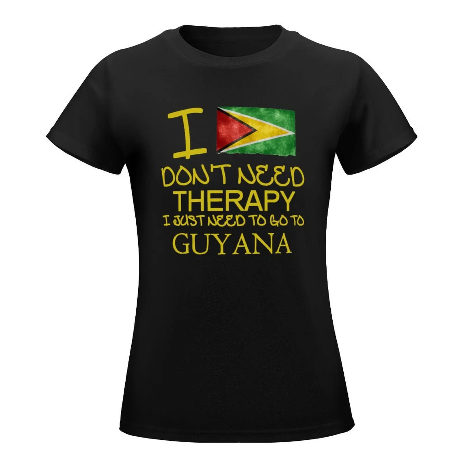 I Don't Need Therapy I Just Need To Go To Guyana T-Shirt female tops cute tops fashion woman blouse 2024