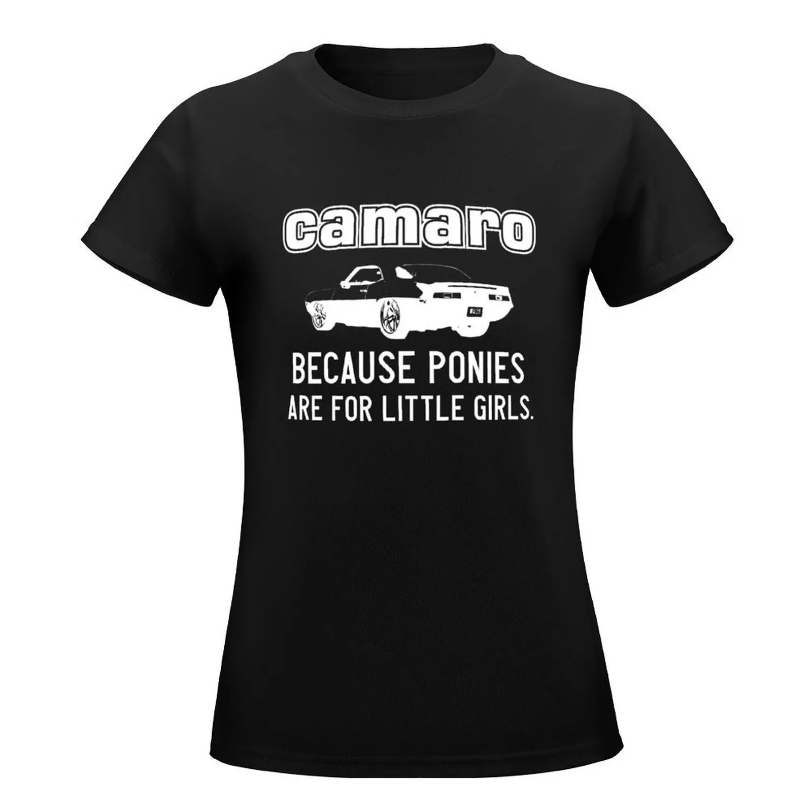 Camaro - because ponies are for little girls. - White T-Shirt shirts graphic tees Aesthetic clothing cat shirts for Women