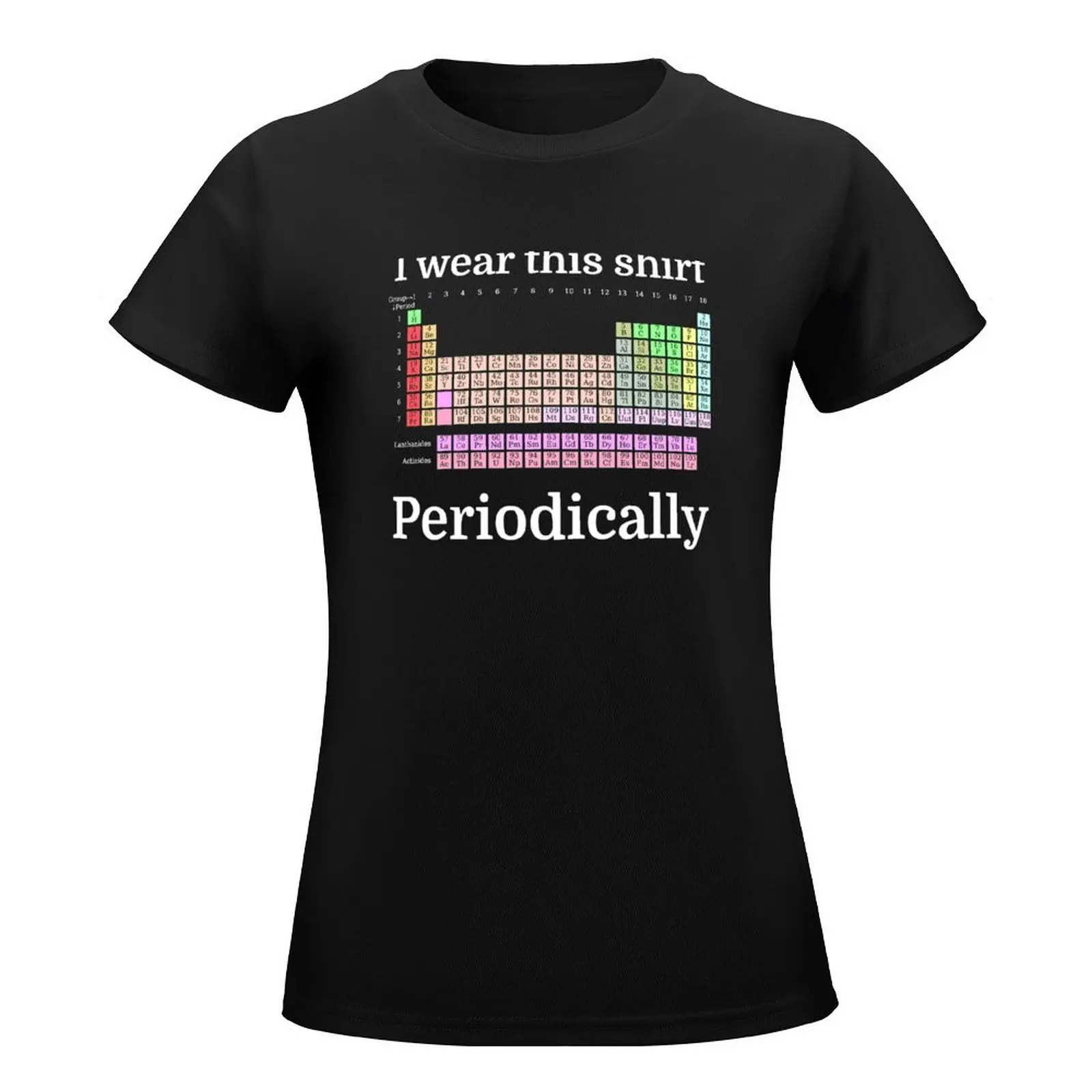 I Wear This Shirt Periodically T-Shirt kawaii clothes Aesthetic clothing female workout t shirts for Women