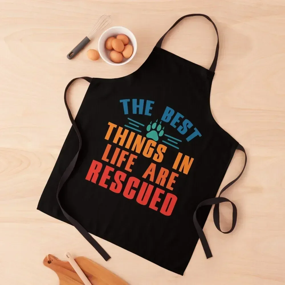 The Best Things In Life are Rescued - Adopt Pets Apron Kitchens Woman For Cooking work ladies waterproof for women Apron