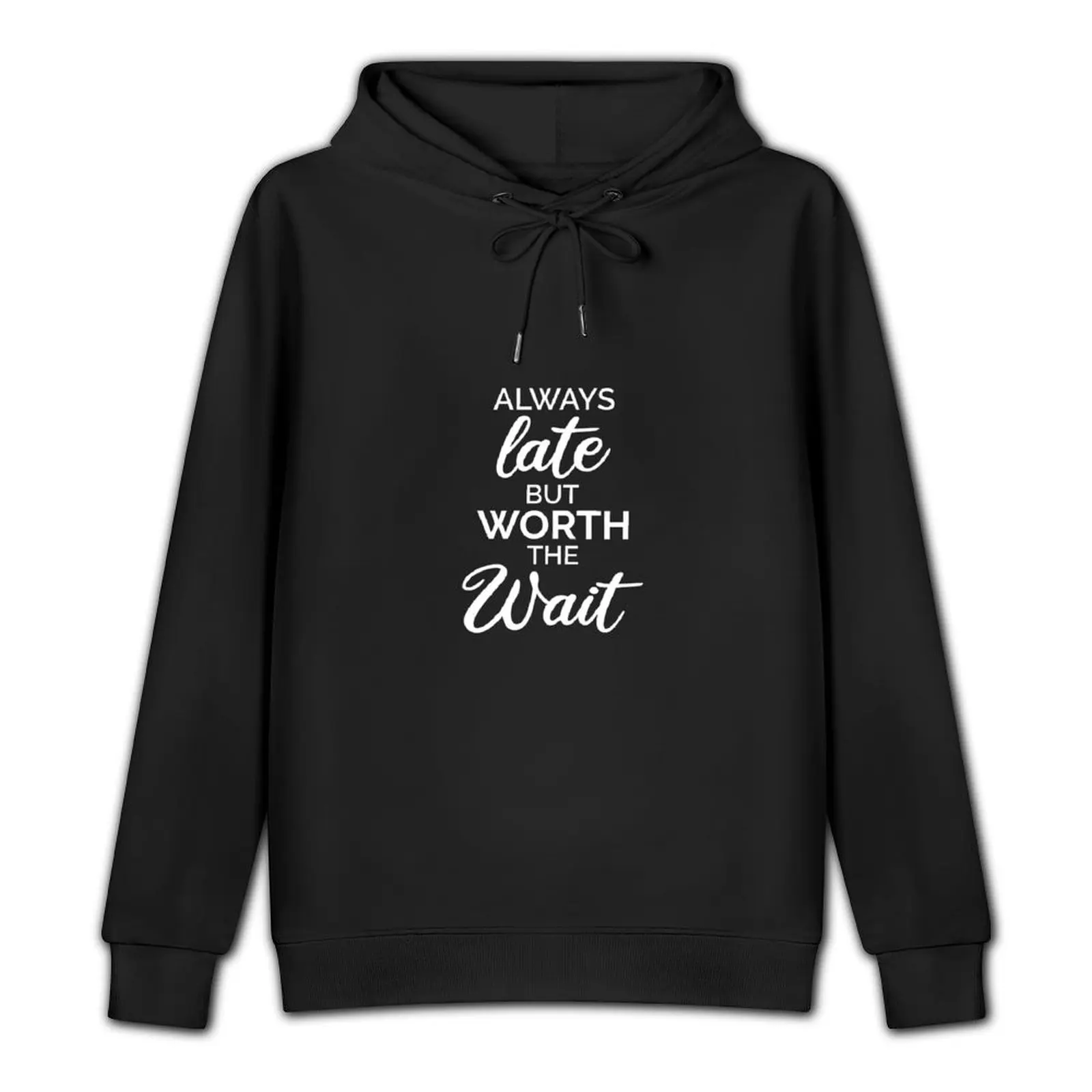 Aways Late But Worth The Wait Pullover Hoodie men's sweat-shirt streetwear men hooded shirt hoodie