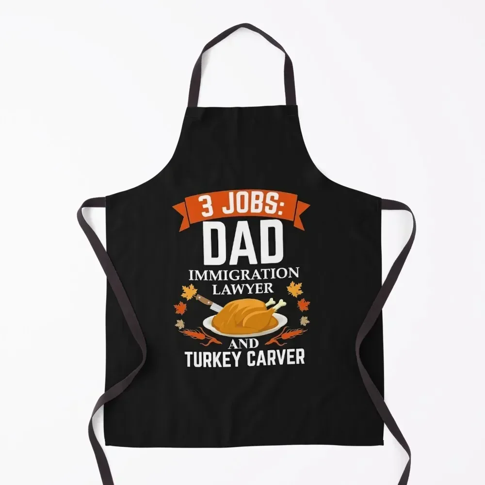 

3 jobs dad Immigration lawyer turkey carver Attorney Thanksgiving Apron Woman Work Home Supplies Salon Apron