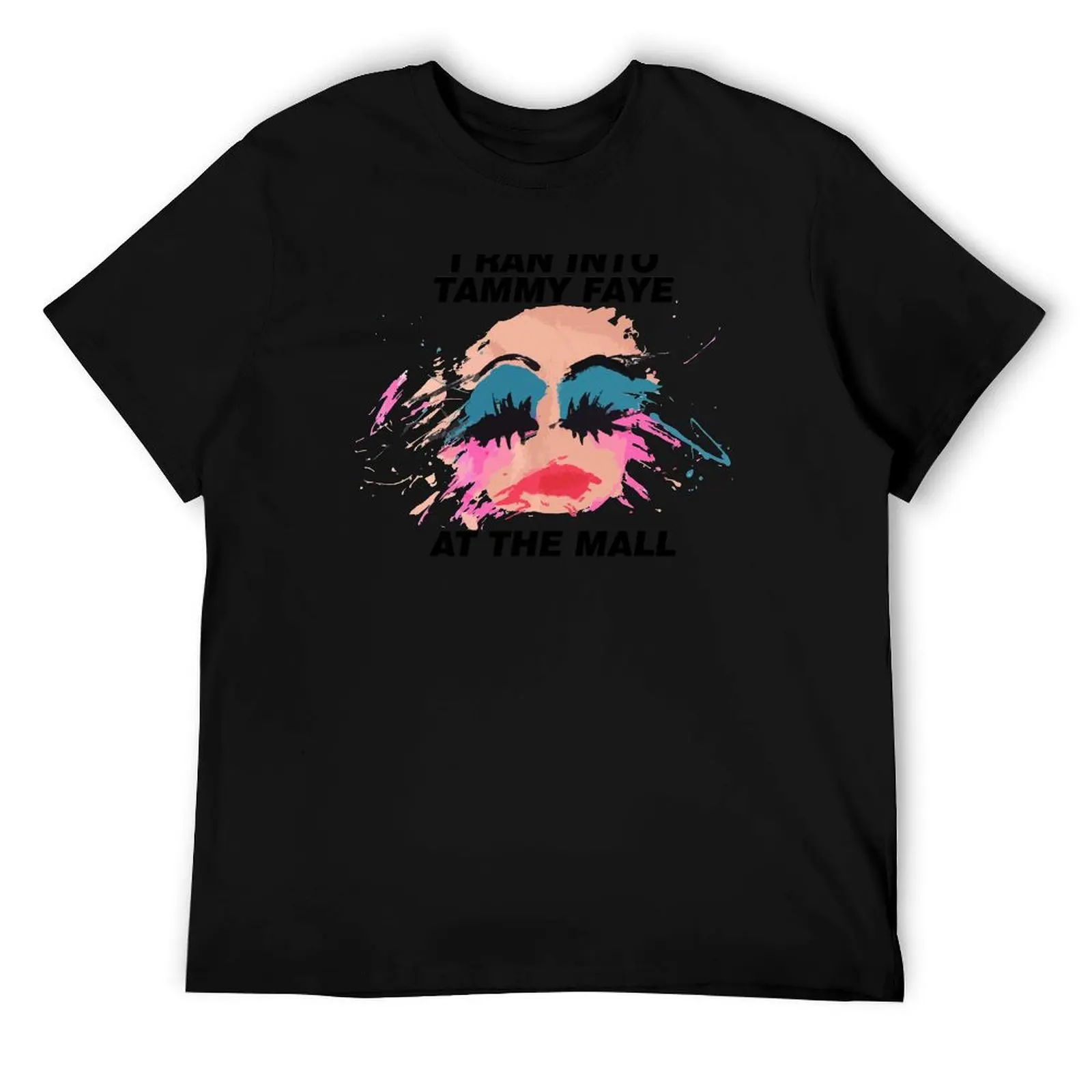 

I Ran Into Tammy Faye At The Mall T-Shirt black cotton t-shirt plain for man package cotton t shirt man T-Shirt