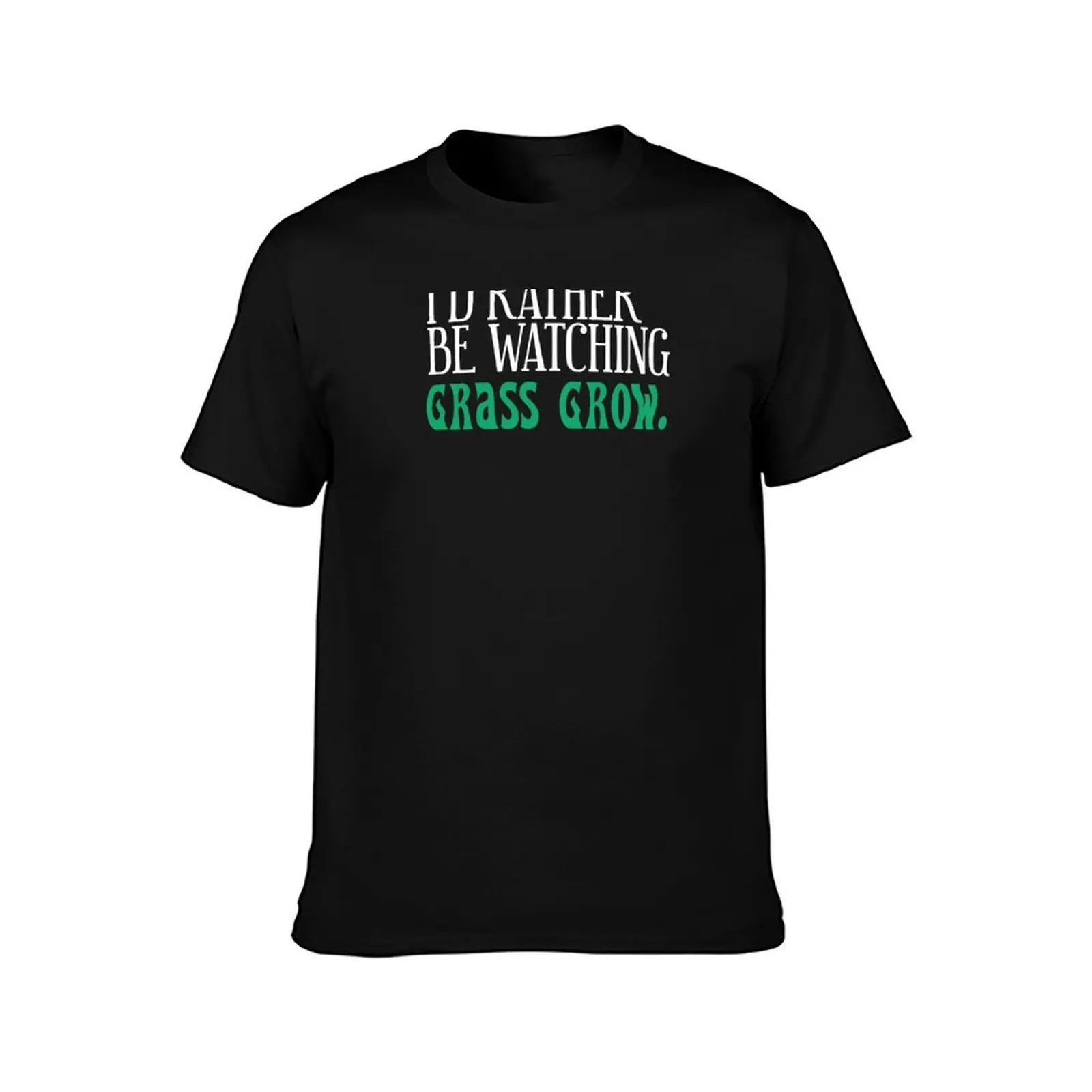 I'd Rather Be Watching Grass Grow. White Print Snarky T-Shirt Holiday Lightweight T-Shirt