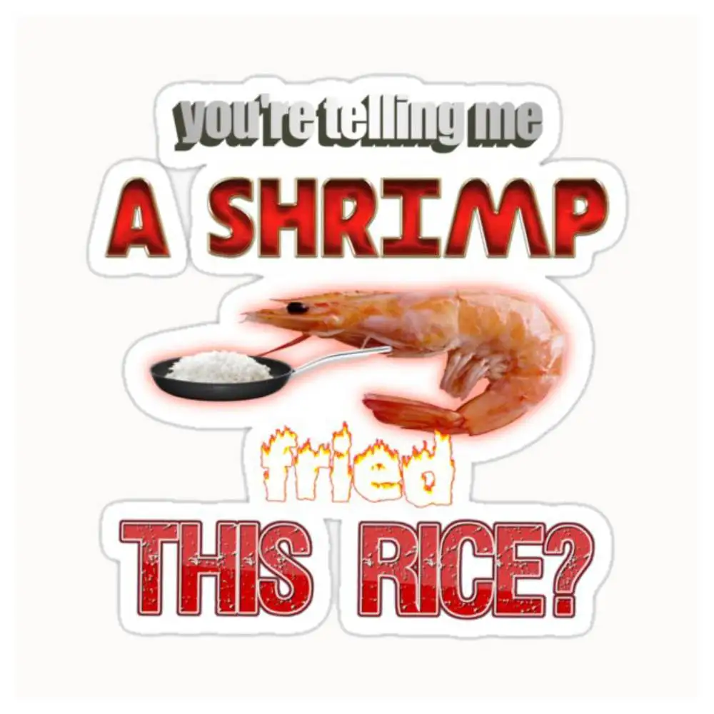 You're Telling Me A Shrimp Fried This RiceDad Joke Pun Waterproof Stickers For Decorating Car Windows Motorcycles And Computers.
