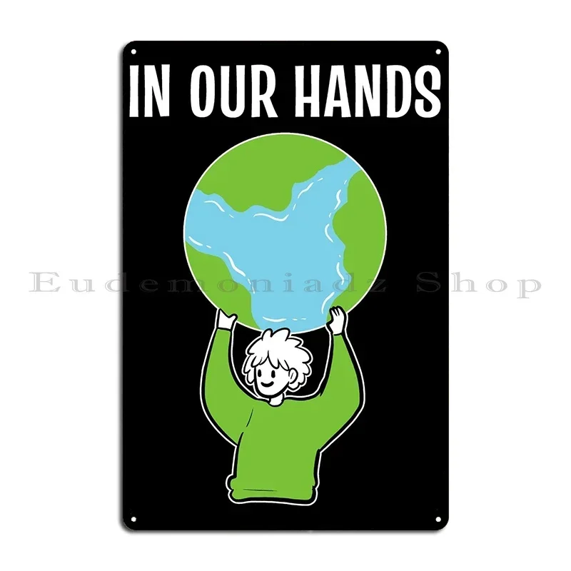 In Our Hands Eco Freak Or Metal Plaque Poster Painting Create Cinema Wall Plaque Poster Tin Sign Poster