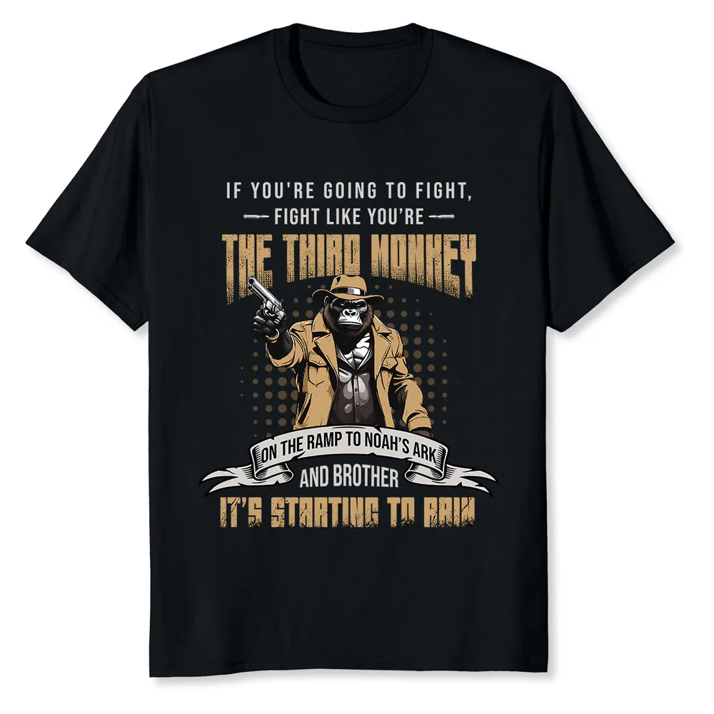 

If You're Going To Fight Fight Like You're The Third Monkey T-Shirt Tees High Quality 100%Cotton Short Sleeve