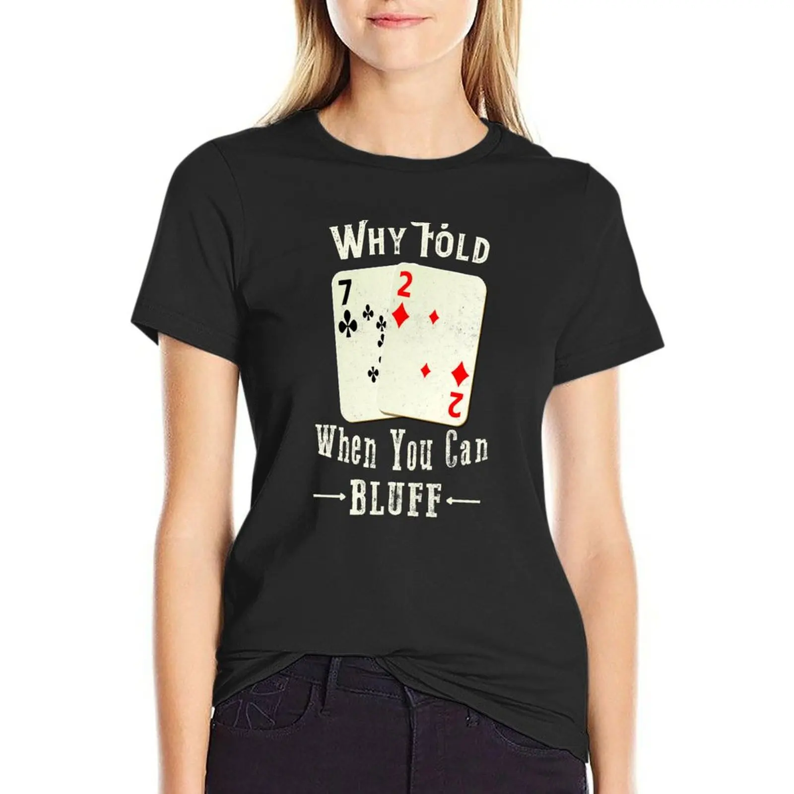 

Poker Why Fold When You Can Bluff T-Shirt blacks graphics sweat western t-shirt dress for Women