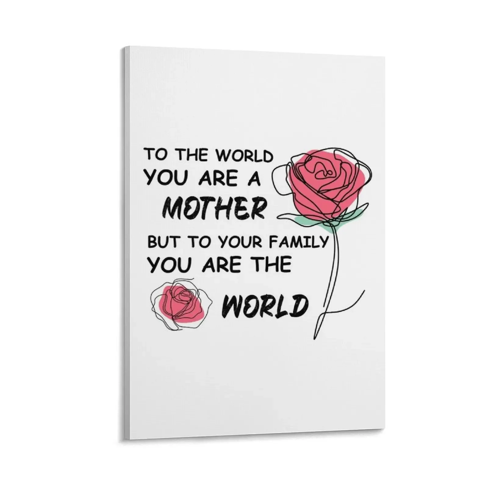 

to the world you are a mother but to your family you are the world, mother gift Canvas Painting decorative pictures for the room