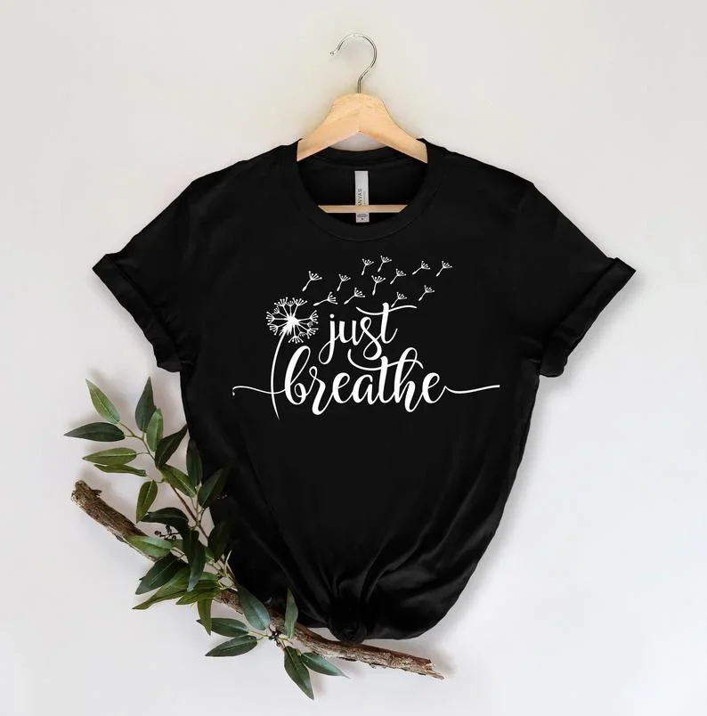 

Dandelion Just Breathe Cute Shirt motivational Short Sleeve Ladies Print Clothing Clothes Lady Tees Tops Female Womens T-Shirt