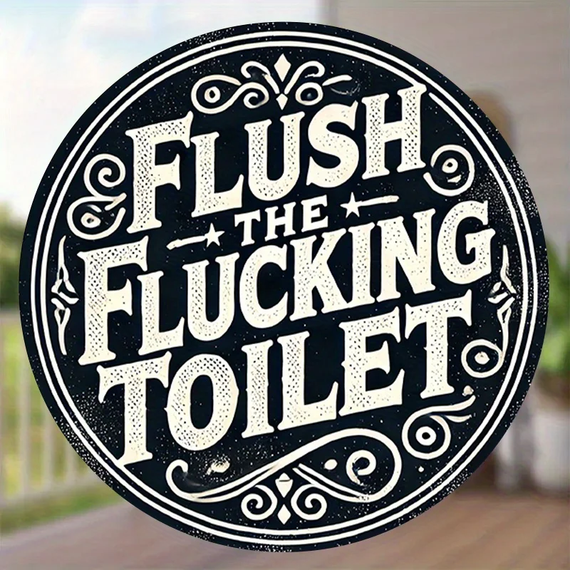 2D 1 Stück, FLUSH THE FLUCKING TOILET, Vintage wiederverwendbares klassisches 8-Zoll-Rundmetallschild für Heim- und Wanddekorationskunst – ideal für Bars