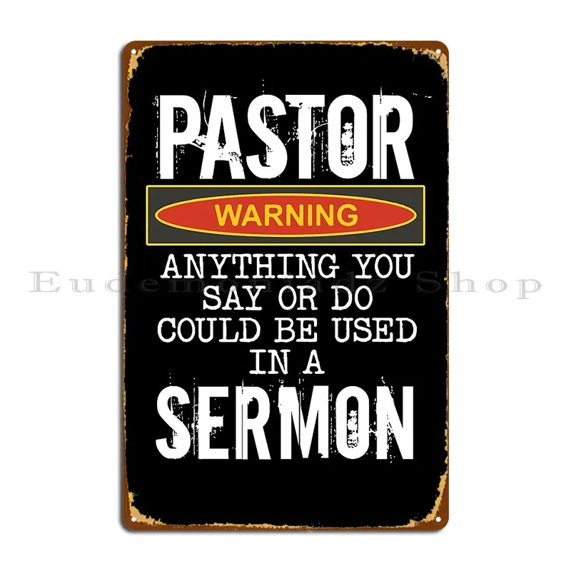 Pastor Warning Anything You Say Or Do Could Be Used In A Sermon Funny Preacher Gift Metal Sign Poster Customize Wall Decor