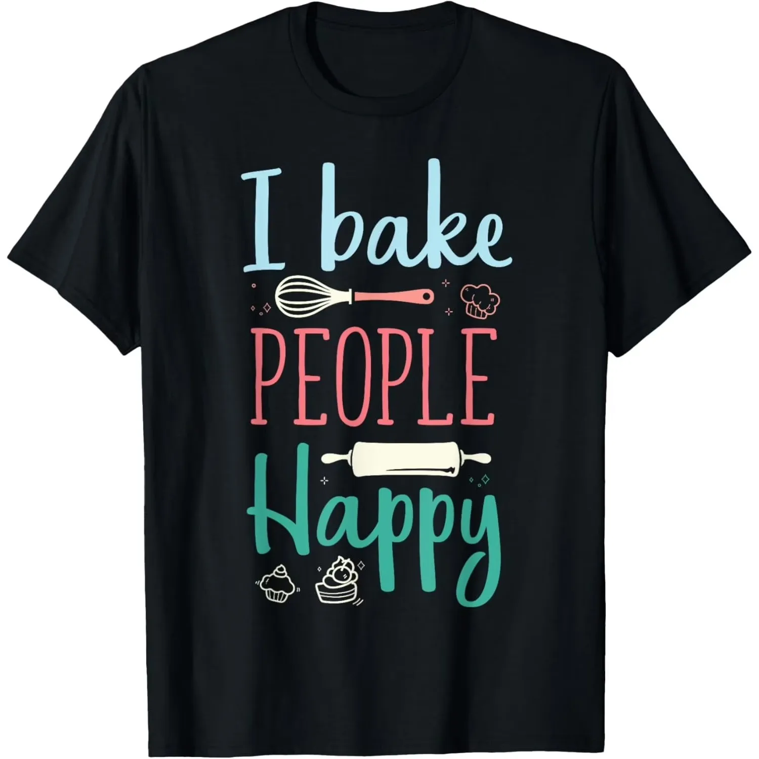 I Bake People Happy Graphic Tee Funny Baker Lover Kitchen Baking T-Shirt