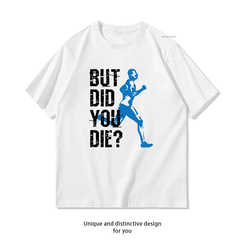 But Did You Die Running Men Runner T-shirt Woman Man Casual Cotton Printed T Shirts Adult Streetwear Camisetas Tops