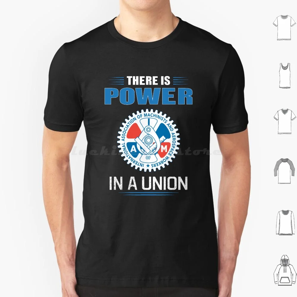 International Association Of Machinists And Aerospace Workers There Is Power In A T Shirt Cotton Men Women Diy Print